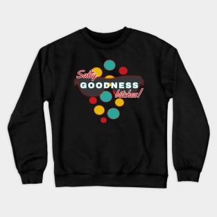 Salty Goodness Bitches | Fun | Expressive | Crewneck Sweatshirt